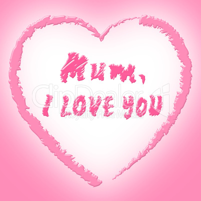 Mum Love Means Heart Tenderness And Ma