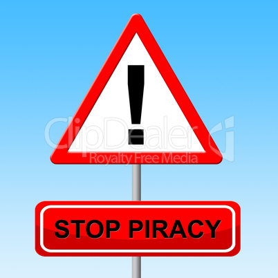 Stop Piracy Indicates Warning Sign And Danger