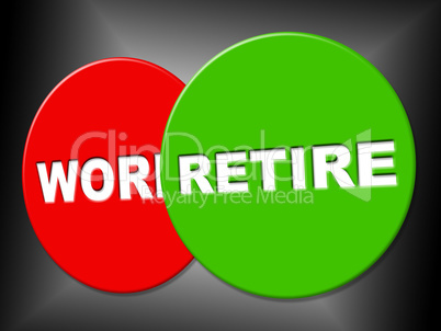 Retire Sign Shows Finish Work And Message