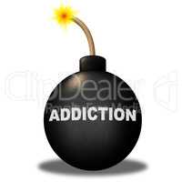 Addiction Bomb Shows Dependence Fixation And Dependency