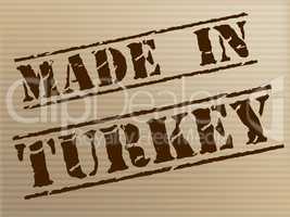 Made In Turkey Indicates Commercial Trade And Factory