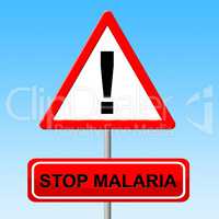 Stop Malaria Indicates Warning Sign And Malarial