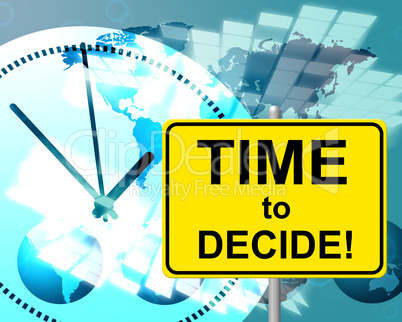 Time To Decide Represents At The Moment And Choosing
