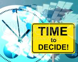 Time To Decide Represents At The Moment And Choosing