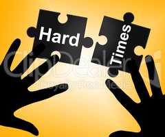 Hard Times Indicates Overcome Obstacles And Challenge