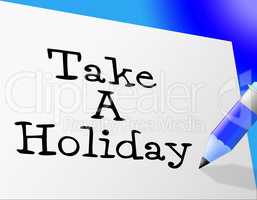 Take A Holiday Represents Go On Leave And Communicate