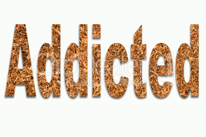 Dependent and cigarettes addicted - tobacco in writing inserted