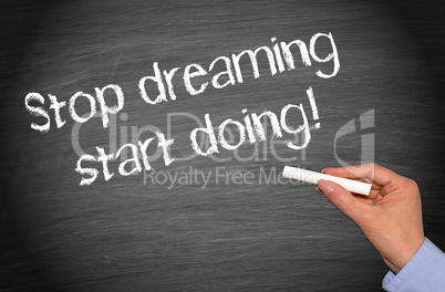 Stop dreaming start doing