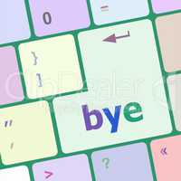Bye Key computer word on keyboard key