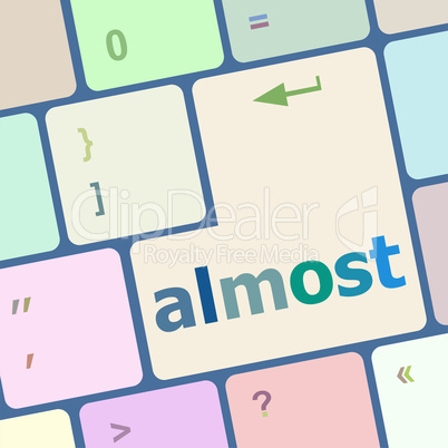almost words concept with key on keyboard