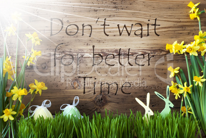 Sunny Easter Decoration, Gras, Quote Not Wait Better Time
