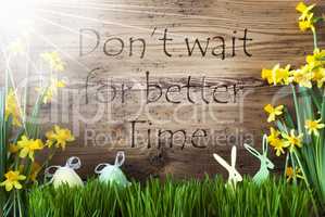 Sunny Easter Decoration, Gras, Quote Not Wait Better Time