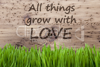 Bright Wooden Background, Gras, Quote All Things Grow With Love