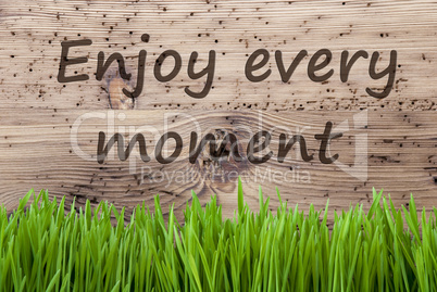 Bright Wooden Background, Gras, Quote Enjoy Every Moment