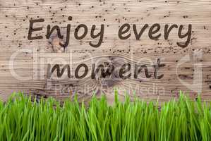 Bright Wooden Background, Gras, Quote Enjoy Every Moment