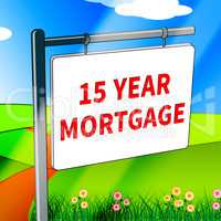 Fifteen Year Mortgage Means House Finance 3d Illustration