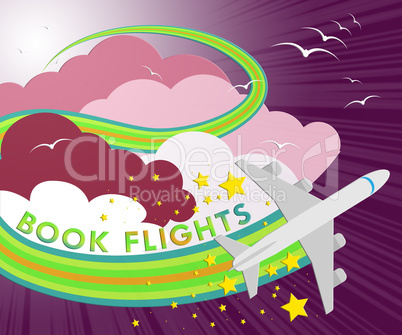 Book Flights Shows Trip Reservation 3d Illustration