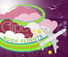Book Flights Shows Trip Reservation 3d Illustration