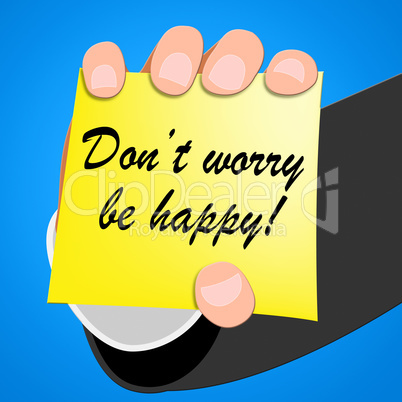 Don't Worry Be Happy Indicates  Positive 3d Illustration