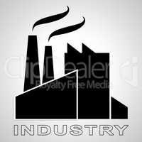 Industry Manufacturing Means Industrial Production 3d Illustrati