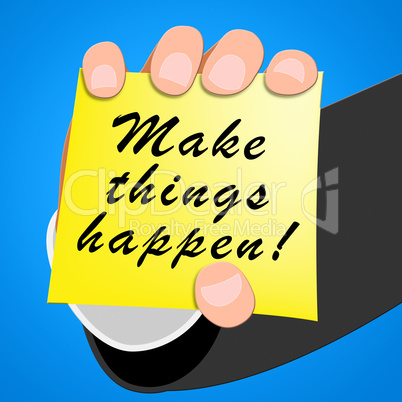 Make Things Happen Shows Motivation 3d Illustration