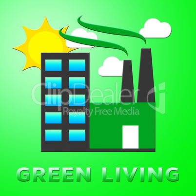 Green Living Represents Eco Life 3d Illustration