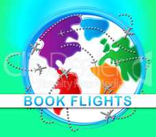 Book Flights Showing Trip Reservation 3d Illustration