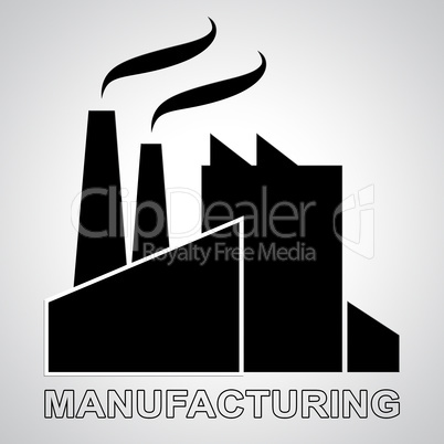 Manufacturing Factory Means Industrial Production 3d Illustratio