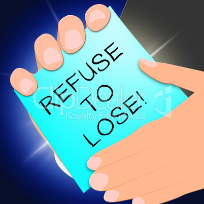 Refuse To Lose Shows Success 3d Illustration