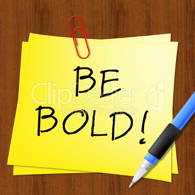 Be Bold Message Represents Daring 3d Illustration