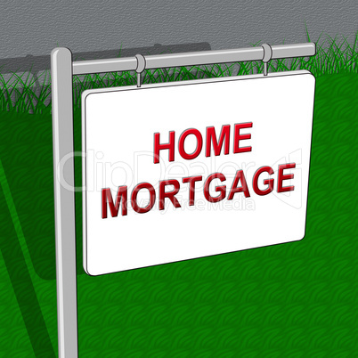 Home Mortgages Representing House Loan 3d Illustration