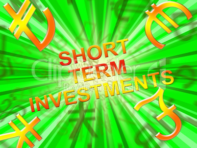 Short Term Investments Means Savings 3d Illustration
