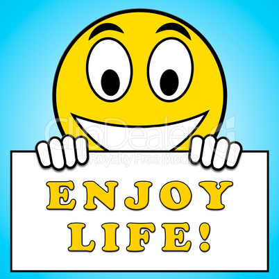 Enjoy Life Sign Represents Cheerful 3d Illustration
