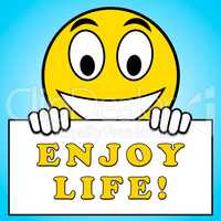 Enjoy Life Sign Represents Cheerful 3d Illustration