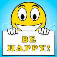 Be Happy Shows Joyful Fun 3d Illustration