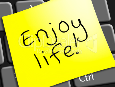Enjoy Life Note Represents Cheerful 3d Illustration