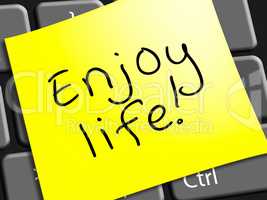 Enjoy Life Note Represents Cheerful 3d Illustration