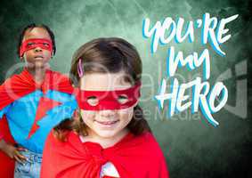 You're my hero text with Superhero kids in front of green background