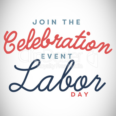 Digital composite image of join celebratio event labor day text