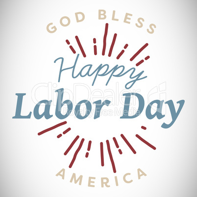 Digital composite image of happy labor day and god bless America text