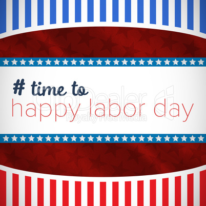 Composite image of digital composite image of time to happy labor day text