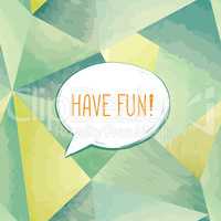 Have fun lettering Speech bubble. Funny sign. Party invitation.