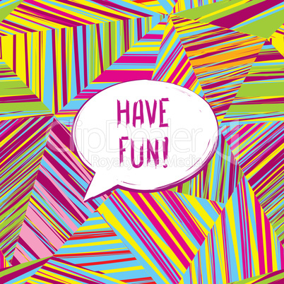 Have fun lettering Speech bubble. Funny sign. Party invitation.