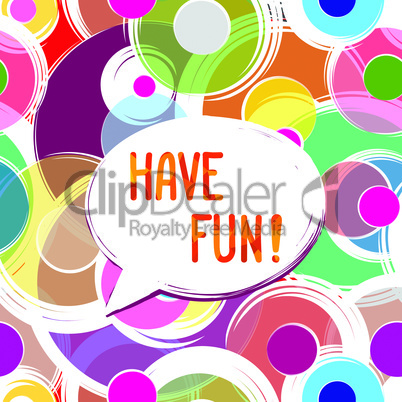 Have fun lettering Speech bubble. Funny sign. Party invitation.