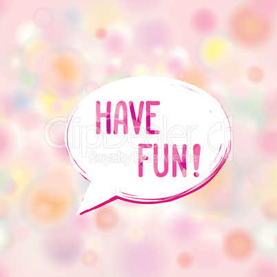 Have fun speech bubble Happy holiday sign. Party card background