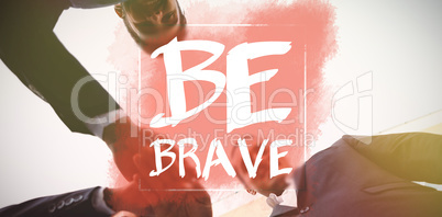 Composite image of be brave