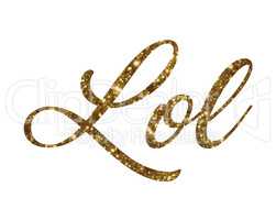 Golden glitter of isolated hand writing word Lol - Laugh out loa
