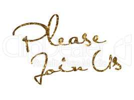 Golden glitter isolated hand writing word PLEASE JOIN US