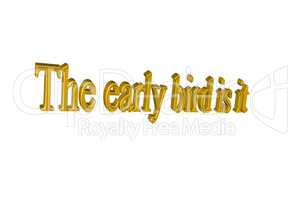 Text in 3D in English "The early bird is it"