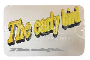 Text in 3D in English "The early bird"